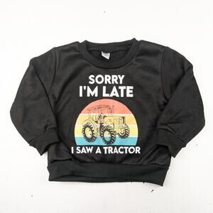 No Brand "Sorry I'm Late I Saw a Tractor" Black Toddler Sweatshirt